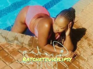 Ratchetjuicylipsy